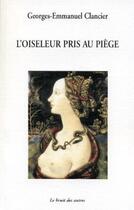Couverture du livre « L'oiseleur pris au piege » de Clancier G.E aux éditions Le Bruit Des Autres