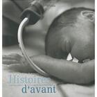 Couverture du livre « Histoires d'avant ; l'apprivoisement de la prématurité » de  aux éditions Lieux Dits