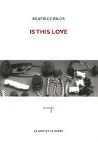 Couverture du livre « Is this love » de Beatrice Rilos aux éditions Le Mot Et Le Reste