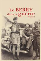 Couverture du livre « Le Berry dans la guerre t.2 ; souvenirs et témoignages 1942-1945 » de Michel Cluzel aux éditions La Bouinotte