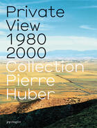 Couverture du livre « Private View 1980-2000 ; Collection Pierre Huber » de  aux éditions Jrp / Ringier