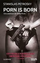 Couverture du livre « Porn is born, une aventure de Stella Finck » de Stanislas Petrosky aux éditions Eaux Troubles