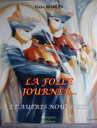 Couverture du livre « LA FOLLE JOURNÉE ...et autres nouvelles » de Alain Roblin aux éditions Donjon Editions