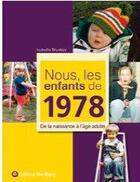Couverture du livre « Nous, les enfants de : 1978 ; de la naissance à l'âge adulte » de Isabelle Bryskier aux éditions Wartberg