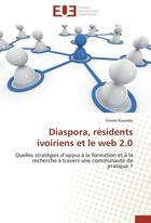 Couverture du livre « Diaspora, residents ivoiriens et le web 2.0 » de Kouadio-E aux éditions Editions Universitaires Europeennes