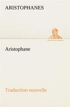 Couverture du livre « Aristophane; traduction nouvelle, tome premier » de Aristophanes aux éditions Tredition