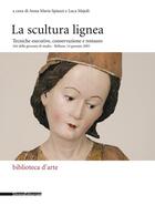 Couverture du livre « La scultura lignea » de Anna Maria Spiazzi et Luca Majoli aux éditions Silvana