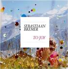 Couverture du livre « Sebastiaan bremer: to joy » de Bremer Sebastiaan aux éditions Frame
