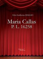 Couverture du livre « Maria Callas ; P. L. 16258 » de Felix Guillermo Daglio aux éditions Editions Baudelaire