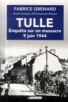 Couverture du livre « Tulle ; enquête sur un massacre ; 9 juin 1944 » de Fabrice Grenard aux éditions Tallandier