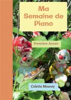 Couverture du livre « Ma semaine de piano - premiere annee » de Colette Mourey aux éditions Bookelis
