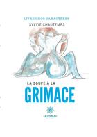 Couverture du livre « La soupe à la grimace » de Sylvie Chautemps aux éditions Le Lys Bleu