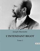 Couverture du livre « L'INTENDANT BIGOT : Tome 1 » de Joseph Marmette aux éditions Culturea