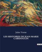 Couverture du livre « LES HISTOIRES DE JEAN-MARIE CABIDOULIN » de Jules Verne aux éditions Culturea