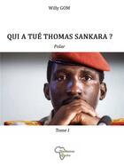 Couverture du livre « Qui a tué Thomas Sankara ? t.1 » de Willy Gom aux éditions Renaissance Africaine