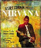 Couverture du livre « Kurt cobain and nirvana: the complete illustrated history » de Cross Charles aux éditions Voyageur Press