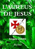 Couverture du livre « L'auréus de Jésus » de Angelo Diano aux éditions Angelo Diano