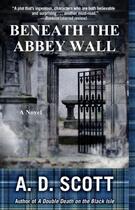 Couverture du livre « Beneath the Abbey Wall » de Scott A D aux éditions Atria Books
