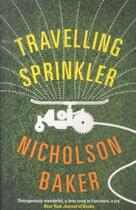 Couverture du livre « Travelling sprinkler » de Nicholson Baker aux éditions Serpent's Tail