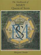 Couverture du livre « Needlework of Mary Queen of Scots » de Swain Margaret aux éditions Crowood Press Digital