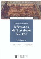 Couverture du livre « L'Affirmation De L'Etat Absolu : 1515-1652 » de Joel Cornette aux éditions Hachette Education