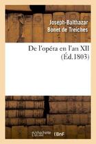 Couverture du livre « De l'opera en l'an xii » de Bonet De Treiches aux éditions Hachette Bnf