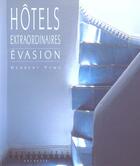 Couverture du livre « Hotels Extraordinaires, Evasion » de Herbert Ypma aux éditions Hachette Tourisme