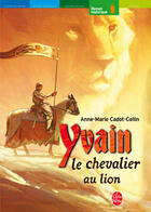 Couverture du livre « Yvain, le chevalier au lion » de Cadot-Colin-A.M aux éditions Le Livre De Poche Jeunesse