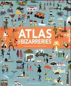 Couverture du livre « L'atlas des bizarreries ; les anecdotes les plus insolites au monde » de Clive Gifford et Tracy Worrall aux éditions Larousse