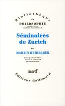 Couverture du livre « Séminaires de Zurich » de Martin Heidegger aux éditions Gallimard