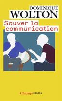 Couverture du livre « Sauver la communication » de Dominique Wolton aux éditions Flammarion