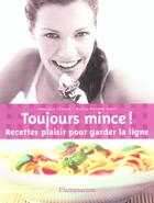 Couverture du livre « Toujours Mince ! Recettes Plaisir Pour Garder La Ligne » de Veronique Liegeois et P Asset aux éditions Flammarion