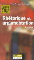 Couverture du livre « Rhetorique Et Argumentation ; 2e Edition » de Jean-Jacques Robrieux aux éditions Nathan