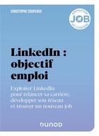 Couverture du livre « LinkedIn : objectif emploi ; exploiter LinkedIn pour relancer sa carrière, développer son réseau et trouver un nouveau job » de Christophe Coupeaux aux éditions Dunod