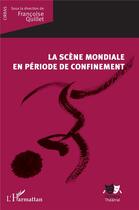 Couverture du livre « La scène mondiale en période de confinement » de Francoise Quillet aux éditions L'harmattan