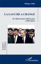 Couverture du livre « La gauche a changé : de Mitterrand à Mélenchon (1968-2022) » de Philippe Velilla aux éditions L'harmattan