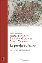 Couverture du livre « La paroisse urbaine du Moyen Age à nos jours » de Marc Venard et Philippe Guignet et Anne Bonzon aux éditions Cerf