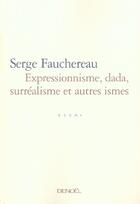 Couverture du livre « Expressionisme, dada, surréalisme et autres ismes » de Serge Fauchereau aux éditions Denoel