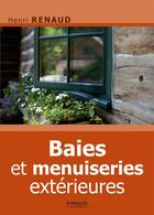 Couverture du livre « Baies et menuiseries extérieures » de Henri Renaud aux éditions Eyrolles