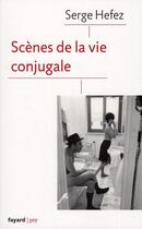 Couverture du livre « Scènes de la vie conjugale » de Serge Hefez aux éditions Fayard