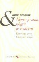 Couverture du livre « Nègre je suis, nègre je resterai » de Aimé Césaire et Francoise Verges aux éditions Albin Michel