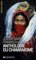 Couverture du livre « Anthologie du chamanisme » de Jeremy Narby et Francis Huxley aux éditions Albin Michel