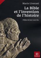 Couverture du livre « La Bible et l'invention de l'histoire » de Mario Liverani aux éditions Bayard