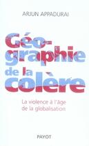 Couverture du livre « Géographie de la colère ; la violence à l'âge de la globalisation » de Arjun Appadurai aux éditions Payot