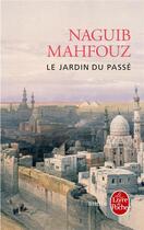 Couverture du livre « Le Jardin du passé » de Naguib Mahfouz aux éditions Le Livre De Poche