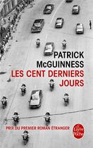 Couverture du livre « Les cent derniers jours » de Patrick Mcguinness aux éditions Le Livre De Poche