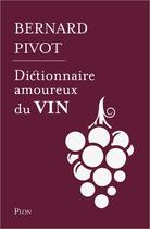 Couverture du livre « Dictionnaire amoureux : dictionnaire amoureux du vin » de Bernard Pivot aux éditions Plon