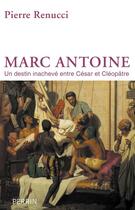 Couverture du livre « Marc Antoine » de Pierre Renucci aux éditions Perrin