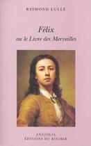 Couverture du livre « Felix ou le livre des merveilles » de Raymond Lulle aux éditions Rocher