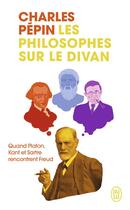 Couverture du livre « Les philosophes sur le divan : les trois patients du Dr. Freud » de Charles Pépin aux éditions J'ai Lu